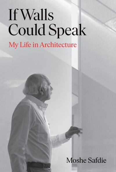 Cover for Moshe Safdie · If Walls Could Speak: My Life in Architecture (Hardcover Book) [Main edition] (2022)