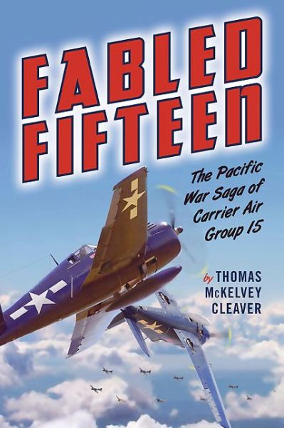 Cover for Thomas Cleaver · Fabled Fifteen: The Pacific War Saga of Carrier Air Group 15 (Gebundenes Buch) (2014)