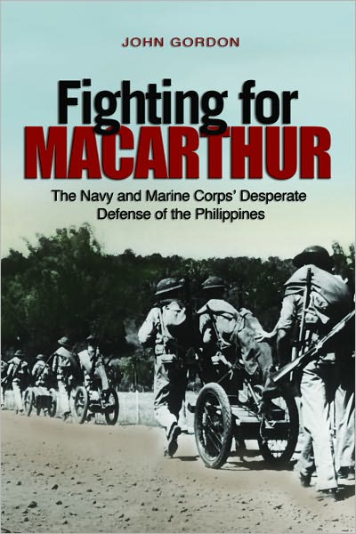 Cover for John Gordon · Fighting for Macarthur: The Navy and Marine Corps' Desperate Defense of the Philippines (Hardcover Book) [First edition] (2011)