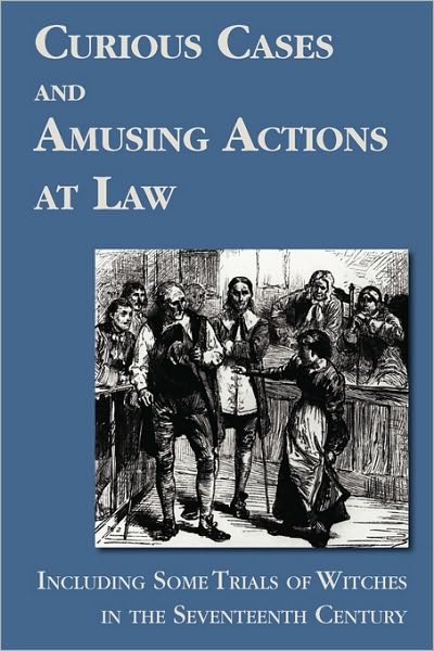 Cover for Matthew Hale · Curious Cases and Amusing Actions at Law Including Some Trials of Witches in the Seventeenth Century (Paperback Book) (2010)