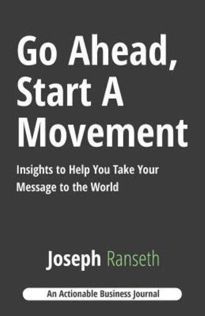 Go Ahead, Start A Movement - Joseph Ranseth - Books - THINKaha - 9781616992576 - February 22, 2018