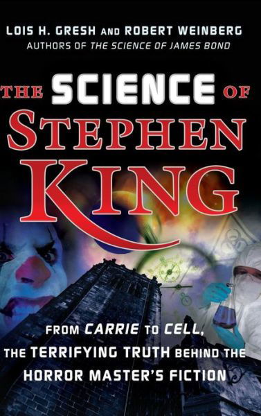 Cover for Lois  H. Gresh · The Science of Stephen King: from Carrie to Cell, the Terrifying Truth Behind the Horror Masters Fiction (Innbunden bok) (2007)