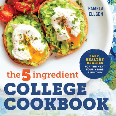 Cover for The 5-ingredient college cookbook easy, healthy recipes for the next four years and beyond (Bok) (2017)