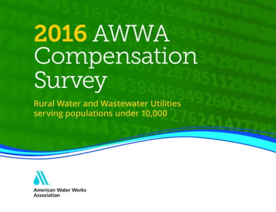 Cover for American Water Works Association · 2016 AWWA Compensation Survey: Rural Water and Wastewater Utilities Serving Populations Under 10,000 (Hardcover Book) (2017)