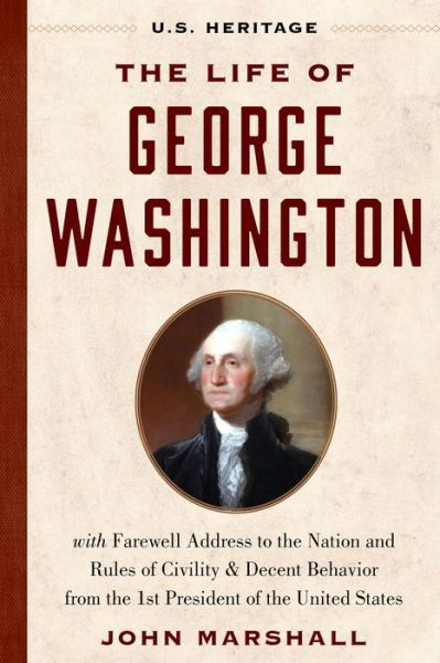 Cover for John Marshall · The Life of George Washington (U.S. Heritage): with Farewell Address to the Nation, Rules of Civility and Decent Behavior and Other Writings from the 1st President of the United States (Hardcover Book) (2025)