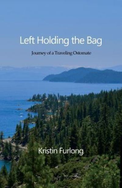 Cover for Kristin Furlong · Left Holding the Bag: Journey of a Traveling Ostomate (Paperback Book) (2018)