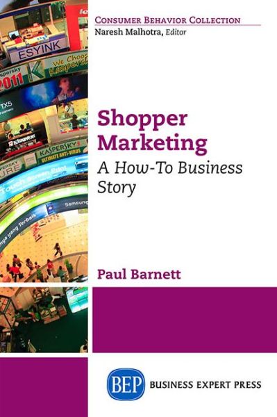 Shopper Marketing: A How-To Business Story - Paul Barnett - Kirjat - Business Expert Press - 9781631573576 - keskiviikko 13. tammikuuta 2016