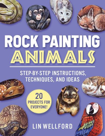 Cover for Lin Wellford · Rock Painting Animals: Step-by-Step Instructions, Techniques, and Ideas—20 Projects for Everyone! (Paperback Book) (2022)