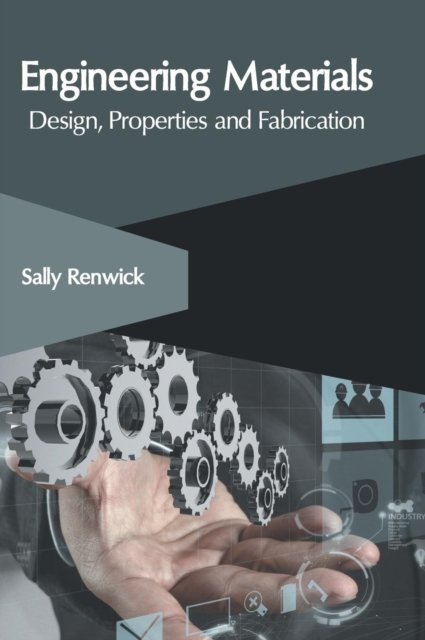 Cover for Sally Renwick · Engineering Materials: Design, Properties and Fabrication (Hardcover Book) (2018)