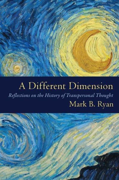 A Different Dimension Reflections on the History of Transpersonal Thought - Mark B. Ryan - Bücher - Westphalia Press - 9781633917576 - 30. Januar 2018
