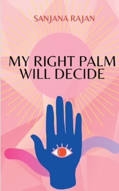 Cover for Sanjana Rajan · My Right Palm will Decide (Paperback Book) (2021)