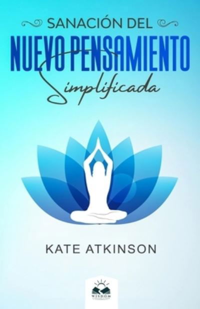 Cover for Kate Atkinson Boehme · Sanación Del Nuevo Pensamiento Simplificada (Book) (2020)