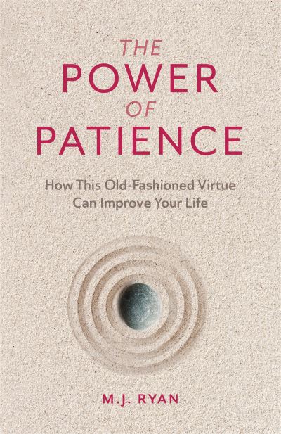 Cover for M.J. Ryan · The Power of Patience: How This Old-Fashioned Virtue Can Improve Your Life (Self-Care Gift for Men and Women) (Paperback Book) (2021)