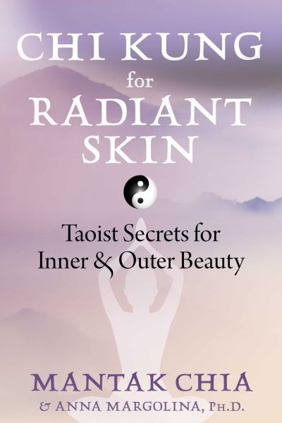 Cover for Mantak Chia · Chi Kung for Radiant Skin: Taoist Secrets for Inner and Outer Beauty (Paperback Bog) (2024)