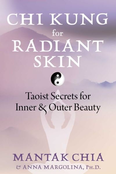 Cover for Mantak Chia · Chi Kung for Radiant Skin: Taoist Secrets for Inner and Outer Beauty (Pocketbok) (2024)