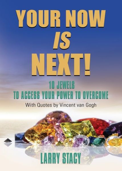 Cover for Larry Stacy · Your Now Is Next!: 10 Jewels to Access Your Power to Overcome (Paperback Book) (2019)