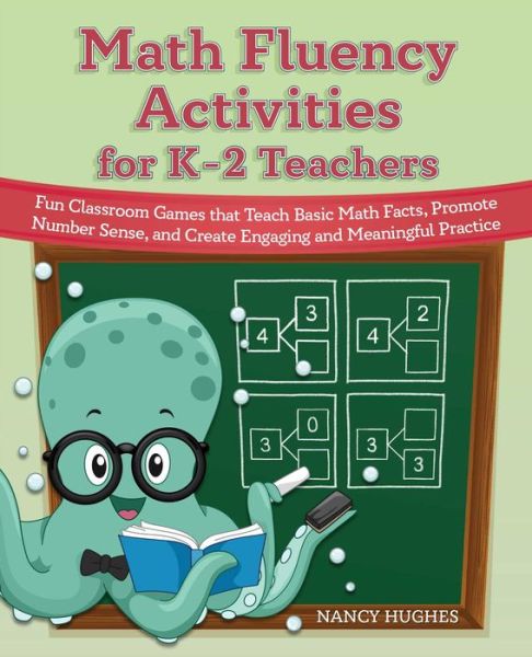 Cover for Nancy Hughes · Math Fluency Activities for K-2 Teachers: Fun Classroom Games That Teach Basic Math Facts, Promote Number Sense, and Create Engaging and Meaningful Practice (Paperback Book) (2022)