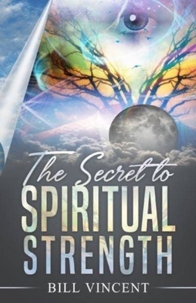 Cover for Bill Vincent · The Secret to Spiritual Strength (Pocketbok) (2021)