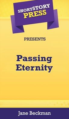 Cover for Jane Beckman · Short Story Press Presents Passing Eternity (Hardcover Book) (2020)