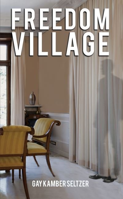 Cover for Gay Kamber Seltzer · Freedom Village (Innbunden bok) (2021)