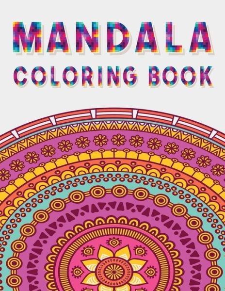Cover for Mandala Adult Coloring Books Publishing · Mandala Coloring Book : Stress Relieving Designs, Mandalas, Flowers, 130 Amazing Patterns Coloring Book for Adults Relaxation (Book) (2020)