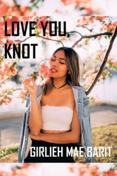 Cover for Girlieh Mae Barit · Love You, Knot (Pocketbok) (2021)