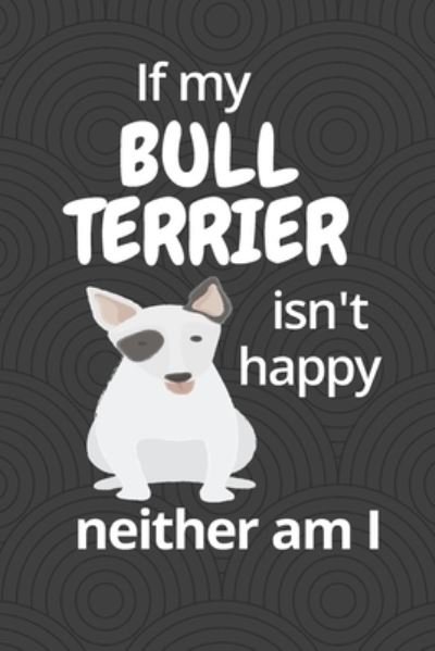 Cover for Wowpooch Blog · If my Bull Terrier isn't happy neither am I (Paperback Book) (2019)