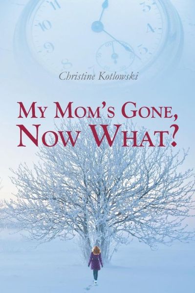 Cover for Christine Kotlowski · My Mom's Gone, Now What? (Paperback Book) (2021)