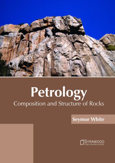 Cover for Seymor White · Petrology: Composition and Structure of Rocks (Hardcover Book) (2018)