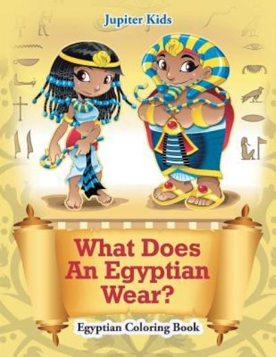 Cover for Jupiter Kids · What Does An Egyptian Wear?: Egyptian Coloring Book (Paperback Book) (2016)