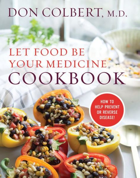 Cover for Don Colbert · Let Food Be Your Medicine Cookbook: Recipes Proven To Prevent Or Reverse Disease (Hardcover Book) (2017)