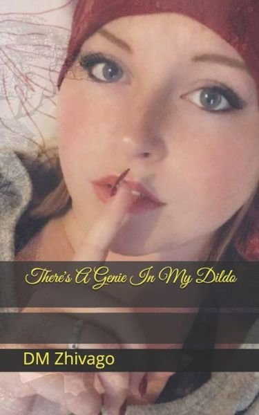 There's A Genie In My Dildo - DM Zhivago - Livros - Independently Published - 9781688326576 - 24 de agosto de 2019