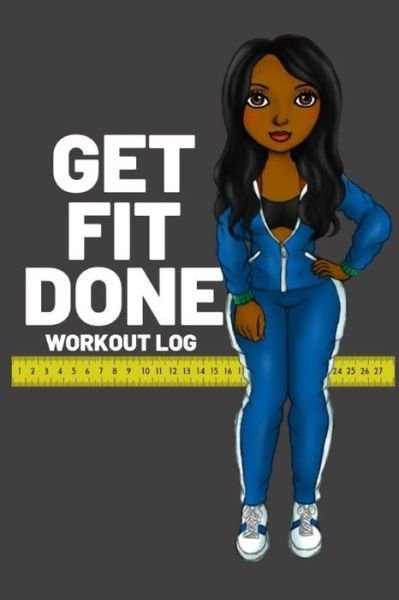 Cover for T. Williams · GET FIT DONE Workout log book for women to keep track of daily workouts for healthy living and weight loss (Pocketbok) (2019)