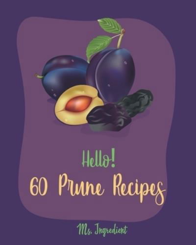 Cover for MS Ingredient · Hello! 60 Prune Recipes (Paperback Bog) (2019)