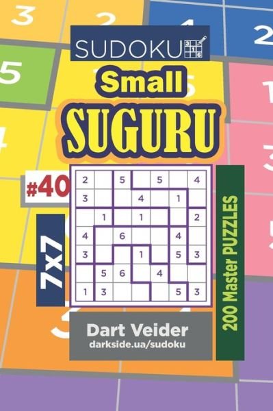 Sudoku Small Suguru - 200 Master Puzzles 7x7 (Volume 40) - Dart Veider - Livros - Independently Published - 9781707155576 - 10 de novembro de 2019