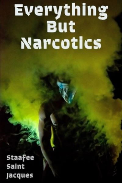 Cover for Staafee Saint Jacques · Everything, but narcotics (Pocketbok) (2020)