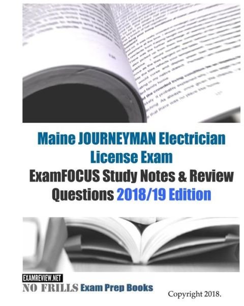 Maine JOURNEYMAN Electrician License Exam ExamFOCUS Study Notes & Review Questions - Examreview - Boeken - Createspace Independent Publishing Platf - 9781727223576 - 11 september 2018