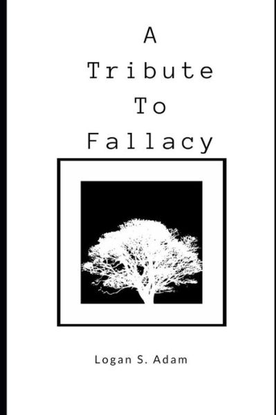 Cover for Logan Scott Adam · A Tribute to Fallacy (Paperback Book) (2018)