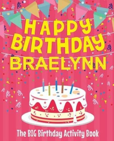 Cover for Birthdaydr · Happy Birthday Braelynn - The Big Birthday Activity Book (Pocketbok) (2018)