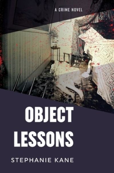 Object Lessons - Stephanie Kane - Books - Cold Hard Press - 9781733671576 - October 15, 2021