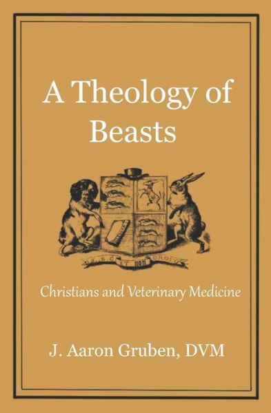 Cover for J. Aaron Gruben DVM · A Theology of Beasts (Paperback Book) (2021)