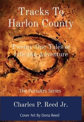 Cover for Reed · Tracks To Harlon County: Twenty-One Tales of Life and Adventure (Inbunden Bok) (2021)