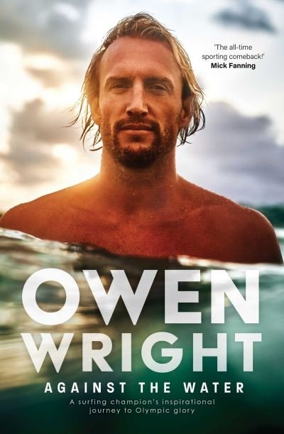 Cover for Owen Wright · Against the Water: A surfing champion's inspirational journey to Olympic glory (Paperback Book) (2023)