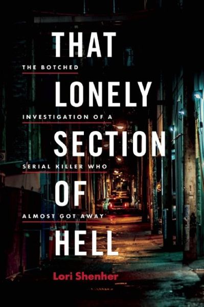 Cover for Lorimer Shenher · That Lonely Section of Hell: The Botched Investigation of a Serial Killer Who Almost Got Away (Paperback Book) (2016)