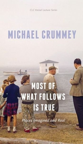 Cover for Michael Crummey · Most of What Follows is True: Places Imagined and Real - CLC Kreisel Lecture Series (Paperback Book) (2019)