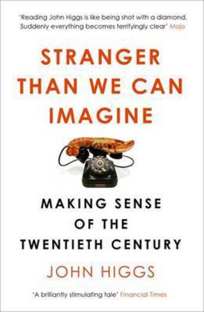 Cover for John Higgs · Stranger Than We Can Imagine: Making Sense of the Twentieth Century (Taschenbuch) (2016)
