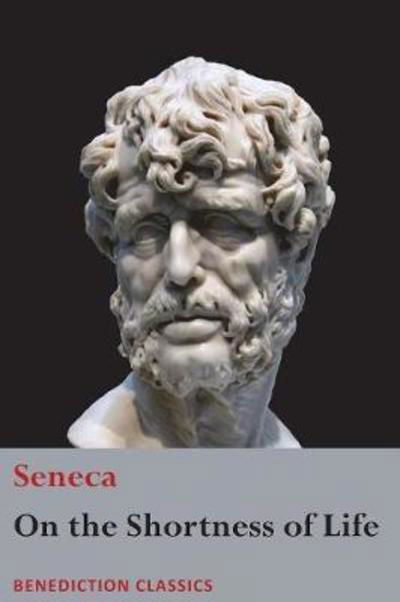 On the Shortness of Life - Seneca - Böcker - Benediction Classics - 9781781399576 - 30 mars 2018