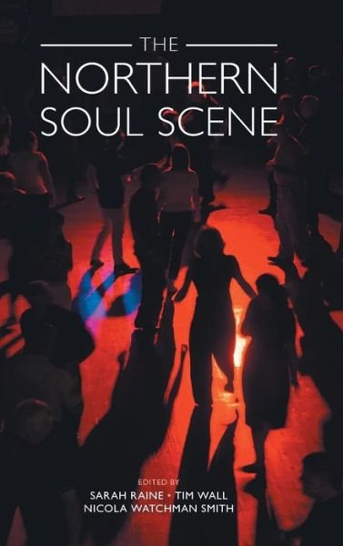Cover for Tim Wall · The Northern Soul Scene - Studies in Popular Music (Hardcover bog) (2019)