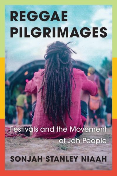 Cover for Sonjah Stanley Niaah · Reggae Pilgrimages: Festivals and the Movement of Jah People (Hardcover Book) (2020)