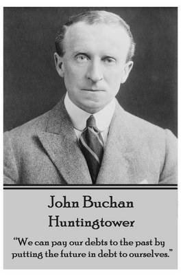 John Buchan - Huntingtower: "We Can Pay Our Debts to the Past by Putting the Future in Debt to Ourselves."  - John Buchan - Bücher - A Word To The Wise - 9781783944576 - 12. Juni 2014